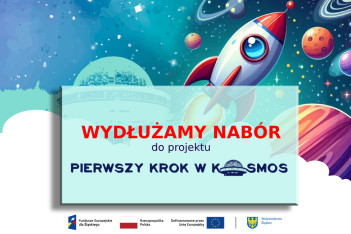 Projekt „Pierwszy krok w Kosmos” - nabór przedłużony